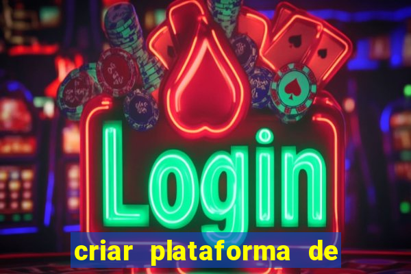 criar plataforma de jogos tigrinho